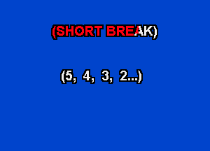 (SHORT BREAK)

(5, 4, 3, 2...)