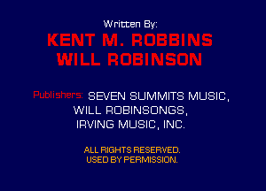 Written By

SEVEN SUMMITS MUSIC,
WILL RDBINSDNGS.
IRVING MUSIC, INC

ALL RIGHTS RESERVED
USED BY PERMISSION