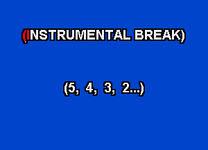 (INSTRUMENTAL BREAK)

(5, 4, 3, 2...)