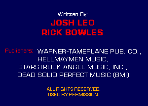 Written Byi

WARNER-TAMERLANE PUB. CD,

HELLMAYMEN MUSIC,
STARSTRUCK ANGEL MUSIC, INC,
DEAD SOLID PERFECT MUSIC EBMIJ

ALL RIGHTS RESERVED.
USED BY PERMISSION.