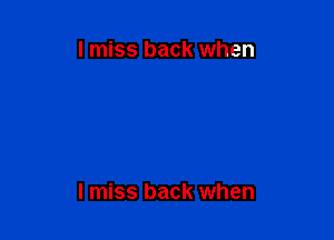 I miss back when

I miss back when