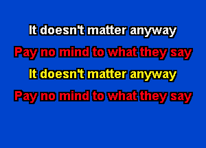 )s are sealed

Pay no mind to what they say
ups are sealed

Pay no mind to what they say