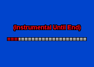 (Instrumental Until End)