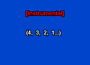 Ilnstrumentall

(4, 3, 2, 1...)