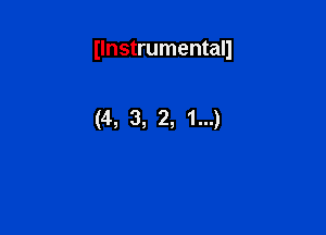 Ilnstrumentall

(4, 3, 2, 1...)