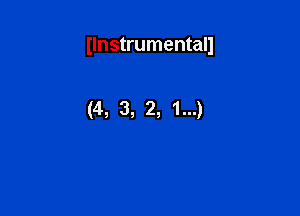 Ilnstrumentall

(4, 3, 2, 1...)