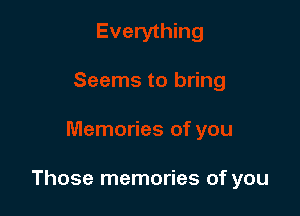 Those memories of you