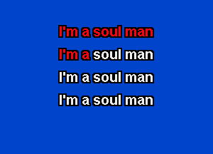 I'm a soul man
I'm a soul man

I'm a soul man

I'm a soul man