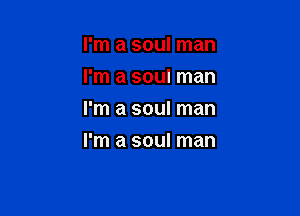 I'm a soul man
I'm a soul man

I'm a soul man

I'm a soul man