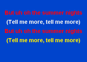 But uh oh the summer nights
(Tell me more, tell me more)
But uh oh the summer nights
(Tell me more, tell me more)