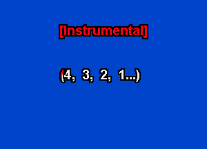 Ilnstrumentall

(4, 3, 2, 1...)