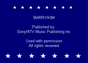 irkiciriV'kki-

BARRYlKIM

Published byi

SonylATV MUSIC Publishing Inc

Used With permission
All nghts reserved

tkukfcirfruk