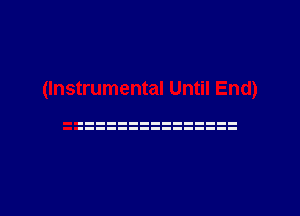 (Instrumental Until End)
