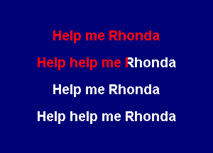 Help me Rhonda
Help help me Rhonda
Help me Rhonda

Help help me Rhonda