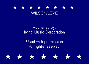 it it 9c 1! 'k 'k 'k i-
WILSONILOVE

Published byi

lmng Musuc Commation

Used With permission
All nghts reserved

tkukfcirfruk