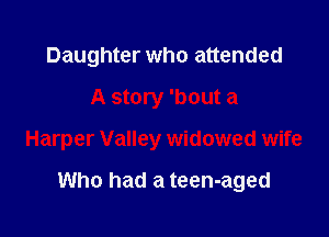 Daughter who attended
A story 'bout a

Harper Valley widowed wife

Who had a teen-aged