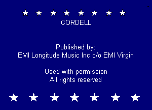 it it 9c 1! 'k 'k 'k i-
CORDELL

Published byi

EMI Longltude MUSIC Inc 010 EMI Virgin

Used With permission
All nghts reserved

tkukfcirfruk