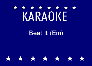 ikiki'ikir

KARAOKE

Beat It (Em)

tkiktkt