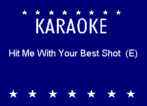 ikiki'ikir

KARAOKE

Hit Me With Your Best Shot (E)

tkiktkt