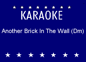 ikiki'ikir

KARAOKE

Another Brick In The Wall (Dm)

tkiktkt