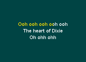 Ooh ooh ooh ooh ooh
The heart of Dixie

0h ohh ohh