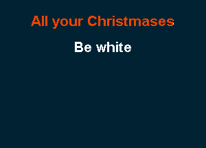 Be white