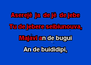 Asereje? ja dejci, dejebe

Tu de jebere seibiunouva,

Majavi an de bugui

An de buididipi,