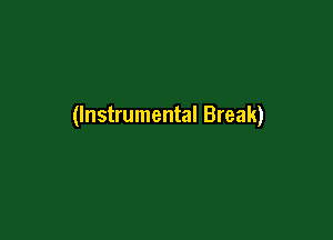 (Instrumental Break)