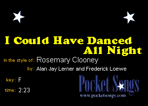 I? 41

I Could Have Danced
All Night

mm style 01 Rosemary Clooney
by Alan Jav Lemer and Fredeuck Loewe

Jim PucketSmgs

mWeom