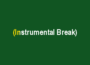 (Instrumental Break)