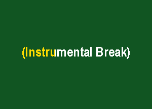 (Instrumental Break)