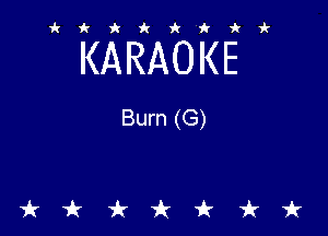 ikiki'ikir

KARAOKE

Burn (G)

tkiktkt