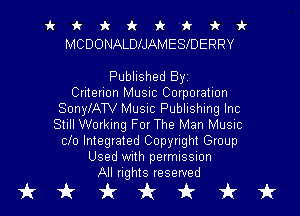 ic k 1k 'k 1k 'f i 3?
MCDONALDlJAMESlDERRY

Published Byi
Criterion Music Corporation
SonylATV Music Publishing Inc
Still Working ForThe Man Music
010 Integrated Copyright Group
Used with permission
All rights reserved

tikkkkt