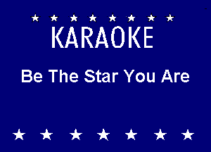 ikiki'ikir

KARAOKE

Be The Star You Are

tkiktkt