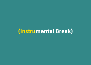 (Instrumental Break)