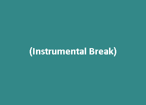 (Instrumental Break)