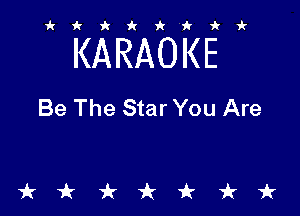 ikiki'ikir

KARAOKE

Be The Star You Are

tkiktkt