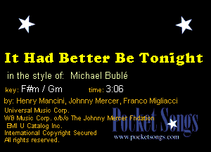 I? 451

It Had Better Be Tonight

m the style of Michael Buble

key Fm l Gm 1m 3 05
by, Henry Manama, Johnny Mercer F ranco Mng'iecci

Unwersal MJSIc Corp

W8 Mme Corpv mblo The Johnny lb
Bu U Catalog Inc

Imemational Copynght Secumd

M rights resentedv