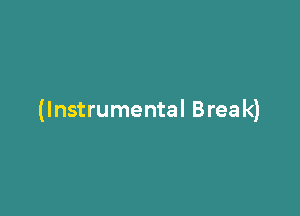 (Instrumental Break)