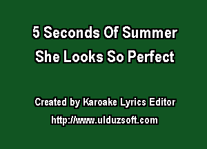 5 Seconds Of Summer
She Looks So Perfect

Created by Karoake Lyrics Editor

htipzllxwmulduzsoft.com
