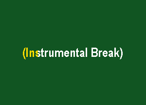 (Instrumental Break)