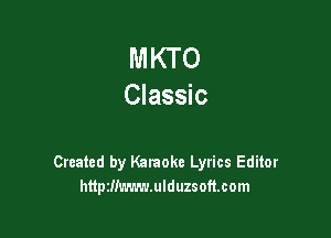 MKTO
Classic

Created by Karaoke Lyrics Editor
httptIiLavn'LUIduzsofmom