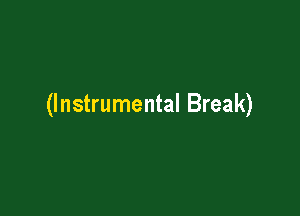 (Instrumental Break)