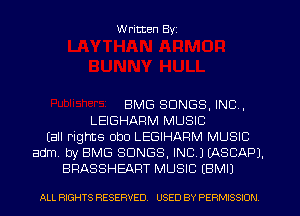 W ritten Byz

BMG SONGS, INC,
LEIGHARM MUSIC
(all rights obo LEGIHARM MUSIC
adm. by EMS SONGS, INC.) (ASCAPJ.
BRASSHEART MUSIC (BMIJ

ALL RIGHTS RESERVED. USED BY PERMISSION