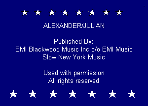 it it 9c 1! 'k 'k 'k vl-
ALEXANDERIJULIAN

Published Byz
EMI Blackwood Musnc Inc clo EMI Music
Slow New York Music

Used With permission
All rights reserved

tkukfcirfruk