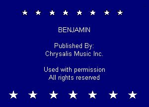 ikiki'ikir

BENJAMIN

Published By

Chrysahs MUSIC Inc

Used Wllh permussmn
All nghts reserved

tkiktkt