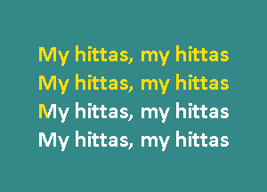 My hittas, my hittas
My hittas, my hittas

My hittas, my hittas
My hittas, my hittas