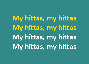 My hittas, my hittas
My hittas, my hittas

My hittas, my hittas
My hittas, my hittas