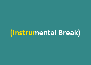 (Instrumental Break)