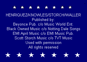 ickxkirzk'fii'

HENRIQUEZJKNOWLESlSTORCHNVALLER
Published byi
Beyonce Pub. 010 Music World Ent.
Black Owned Music 010 Netting Dale Songs
EMI April Music 010 EMI Music Pub.
Scott Starch Music 010 TVT Music
Used with permission
All rights reserved

tikkkkt